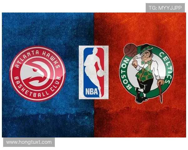 老鹰与凯尔特人对决前瞻分析双方战术及关键球员表现展望